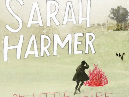 HARMER, SARAH  - OH LITTLE FIRE Cheap